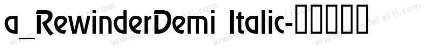 a_RewinderDemi Italic字体转换